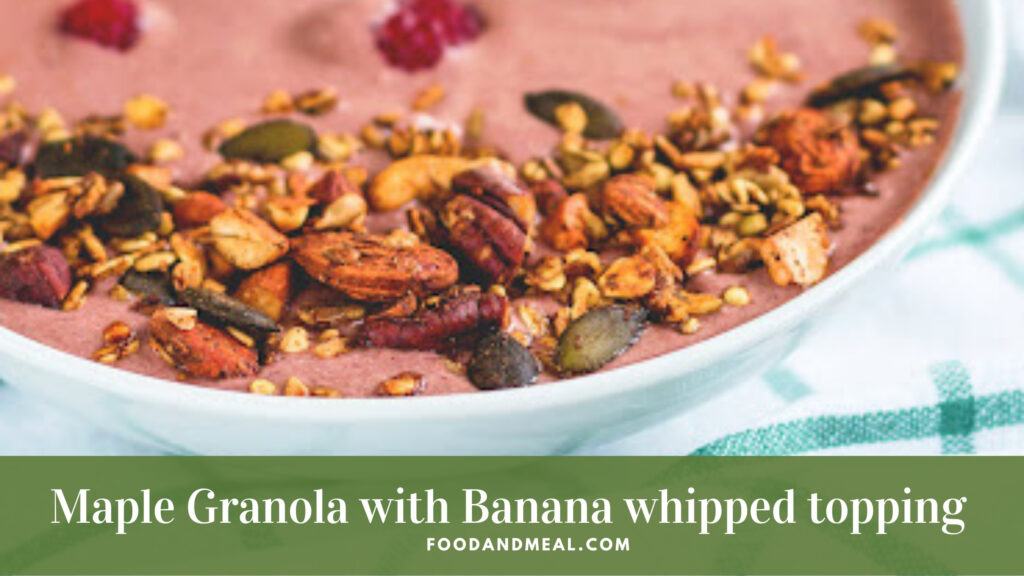 How To Make Maple Granola With Banana Whipped Topping 1