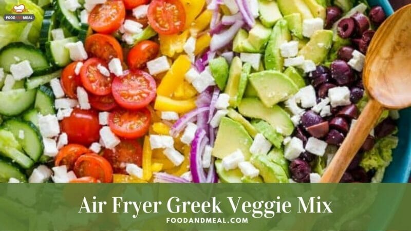 Easy Air Fryer Greek Veggie Mix - Low Calorie And High Protein 1