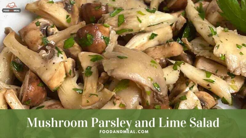 Quickest method to process Mushroom Parsley and Lime Salad 1