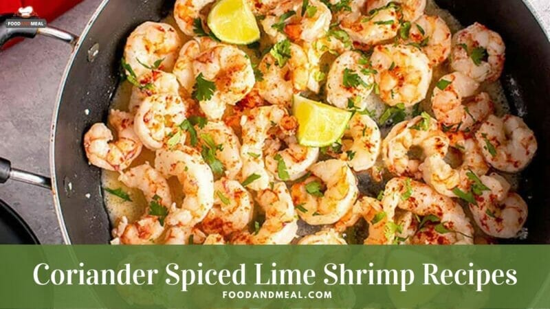 Best-ever recipe to cook Coriander Spiced Lime Shrimp