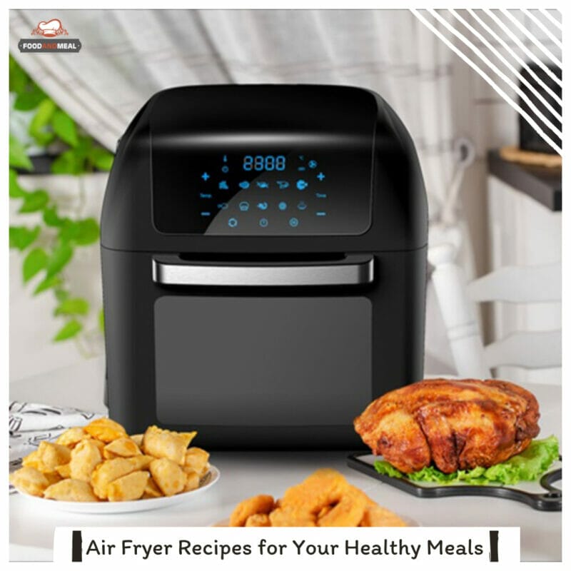 Air Fryer Recipes for Your Healthy Meals