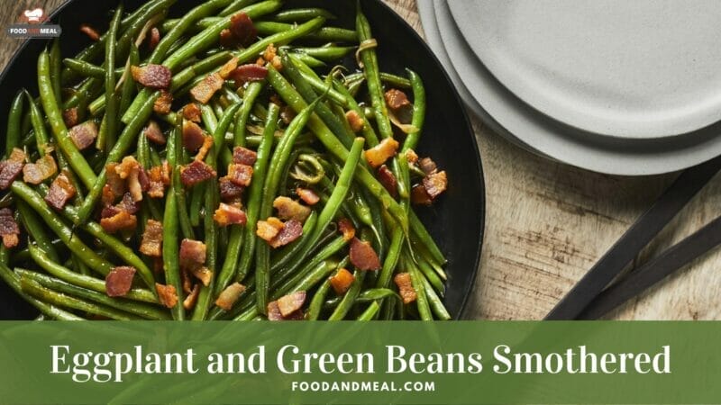 Eggplant And Green Beans Smothered - Best Way To Cook Chinese New Year Foods 2