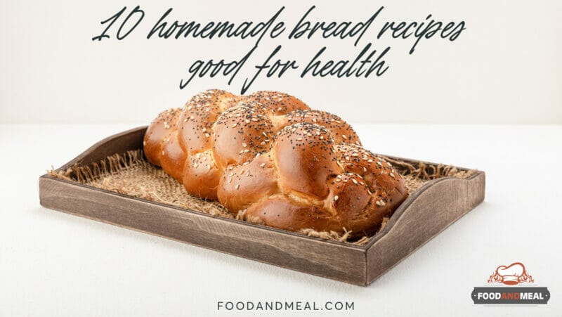 10 Homemade Bread Recipes Good For Health
