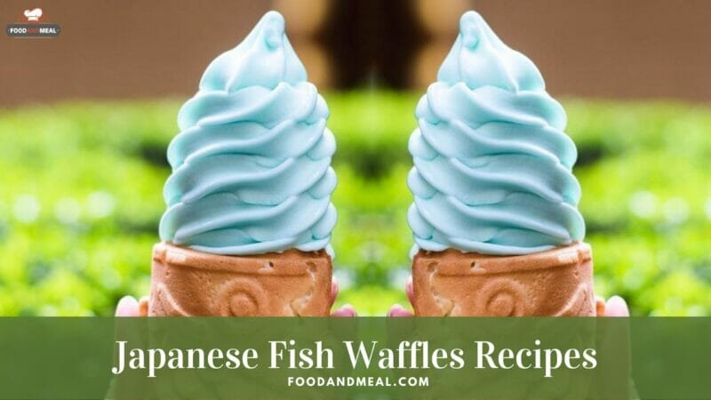 Reveal The &Quot;Original&Quot; Japanese Fish Waffles Recipes