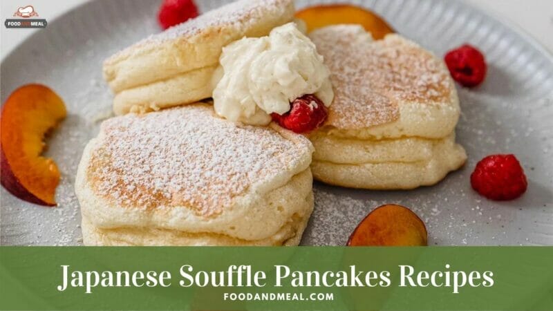 Secret Recipe To Make Yummy Japanese Souffle Pancakes