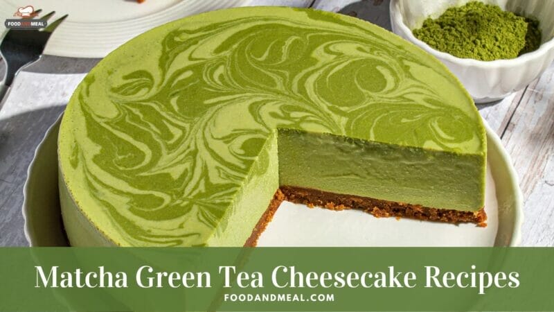 Best Way To Cook Matcha Green Tea Cheesecake