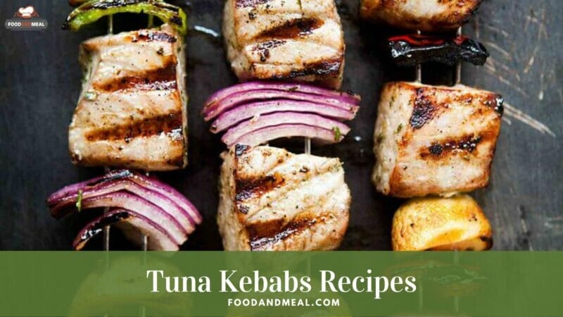 Reveal the "original" Grilled Tuna Kebabs Recipes