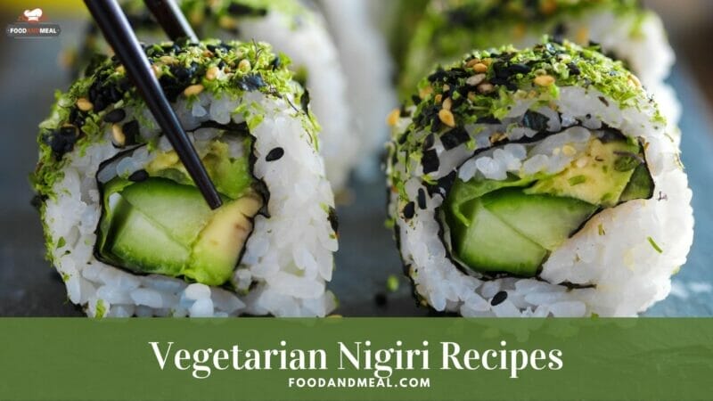 Secret recipe to make Yummy Vegetarian Nigiri