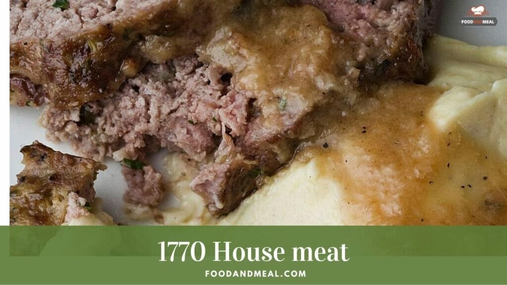 Process The Easiest 1770 House Meat Loaf Ever With An Authentic Recipe