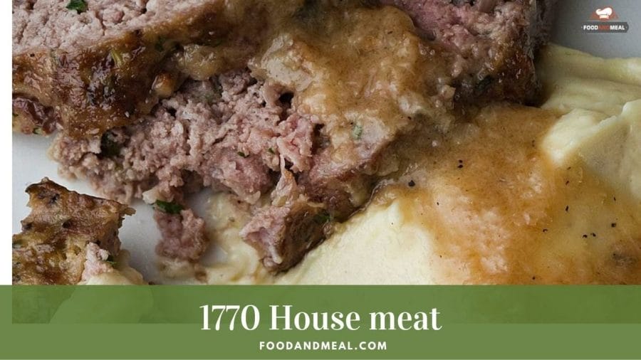 Process the easiest 1770 House meat loaf ever with an authentic recipe