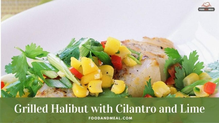 Grilled Halibut with Cilantro and Lime - Best recipe to cook