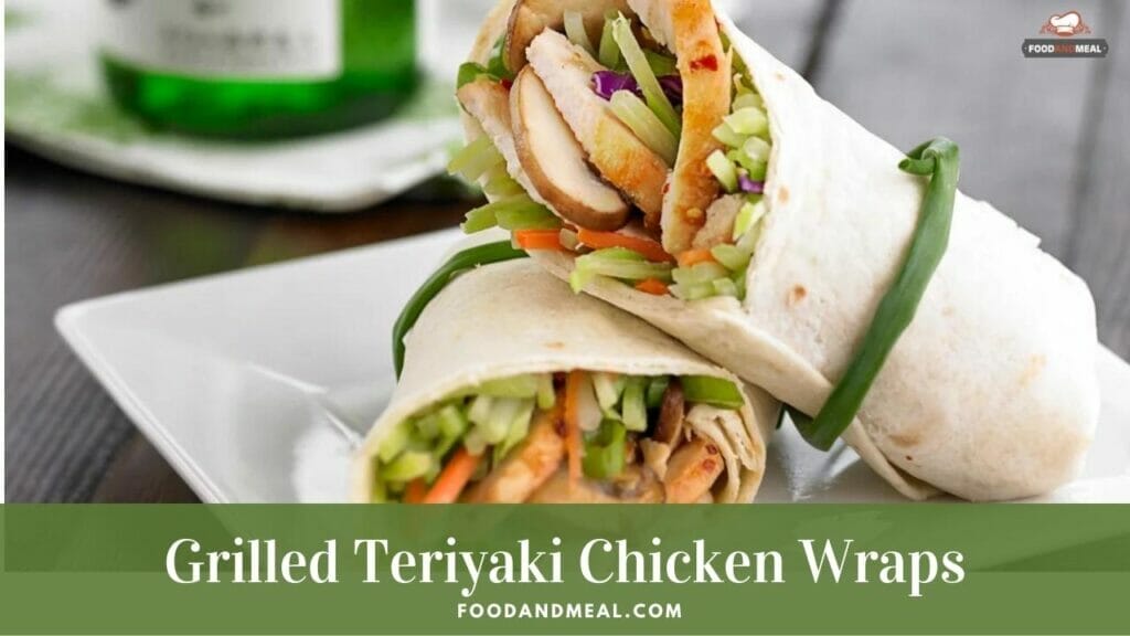 Easy-To-Make Grilled Teriyaki Chicken Wraps You'Ll Love 3 Quickest Method To Process Grilled Teriyaki Chicken Wraps