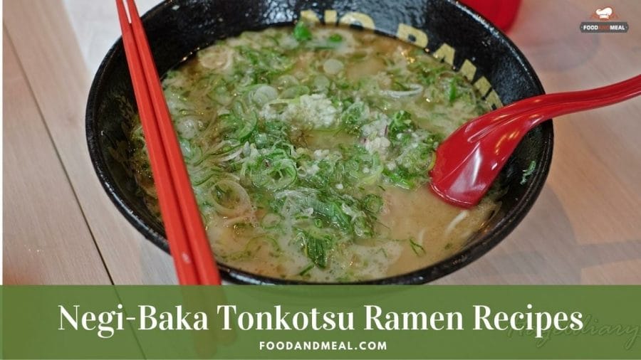 How to make Negi-Baka Tonkotsu Ramen at home