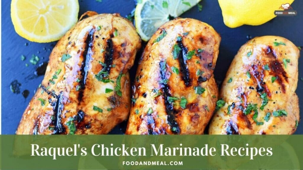 Best-Ever Recipe To Cook Raquel'S Chicken Marinade
