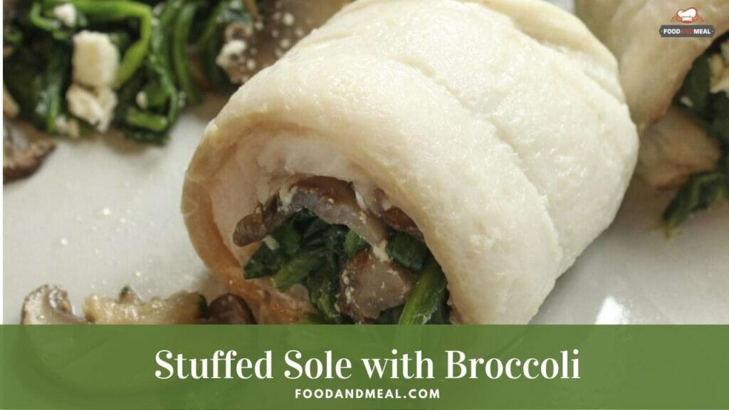 How to cook Stuffed Sole with Broccoli and Mushroom Sauce 1