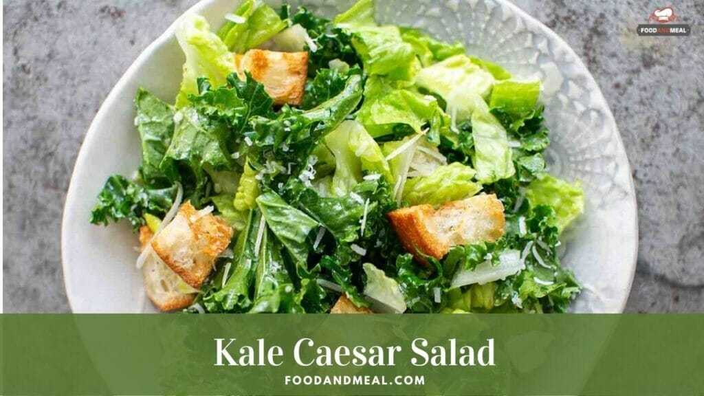 Yummy Kale Caesar Salad Recipe To Renew Your Meal