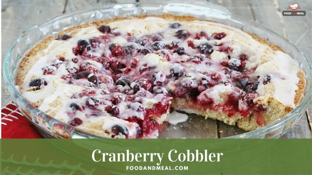 Sweet And Tart Cranberry Cobbler Recipe 5 7 Easy Steps To Make Cranberry Cobbler At Home