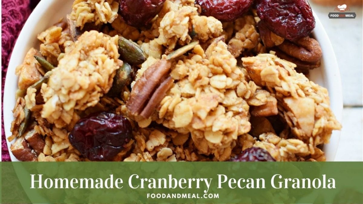 Homemade Cranberry Pecan Granola With 6 Easy Steps 1 Homemade Cranberry Pecan Granola