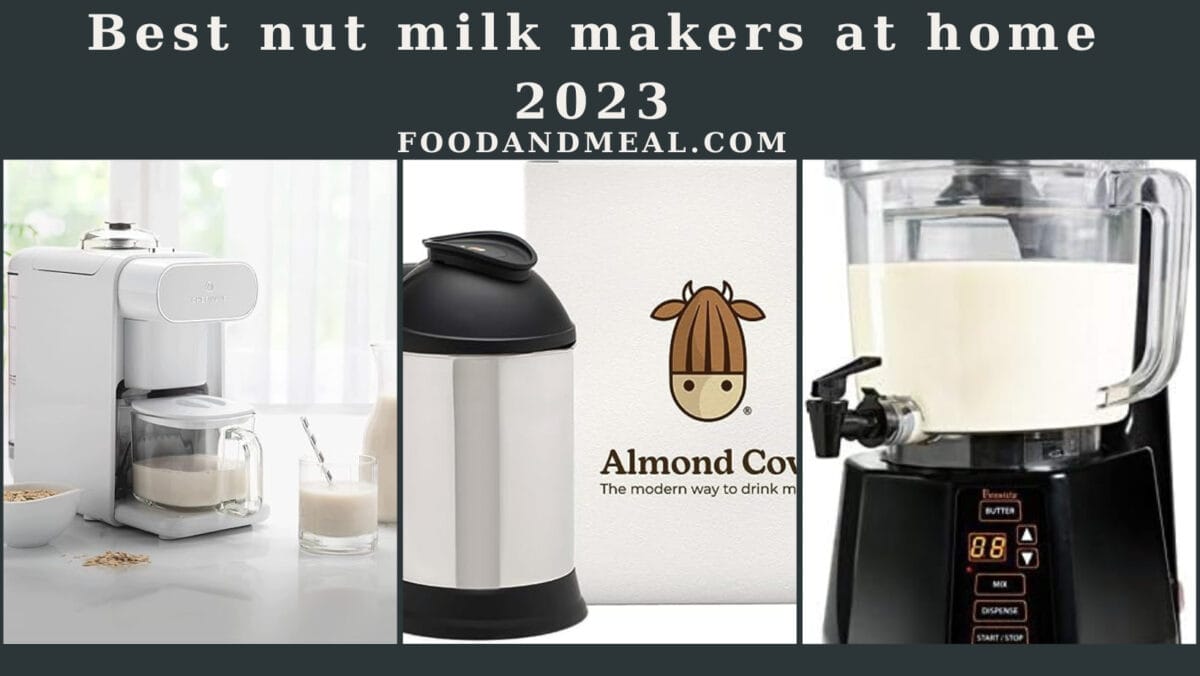 The 6 Best Nut Milk Makers At Home 2023 1 Best Nut Milk Makers At Home 2023