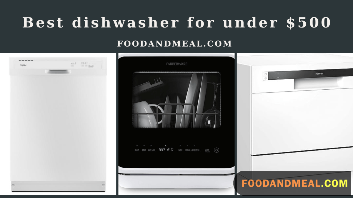 Top 10 Efficient Dishwashers Under $500 For Spotless Cleaning