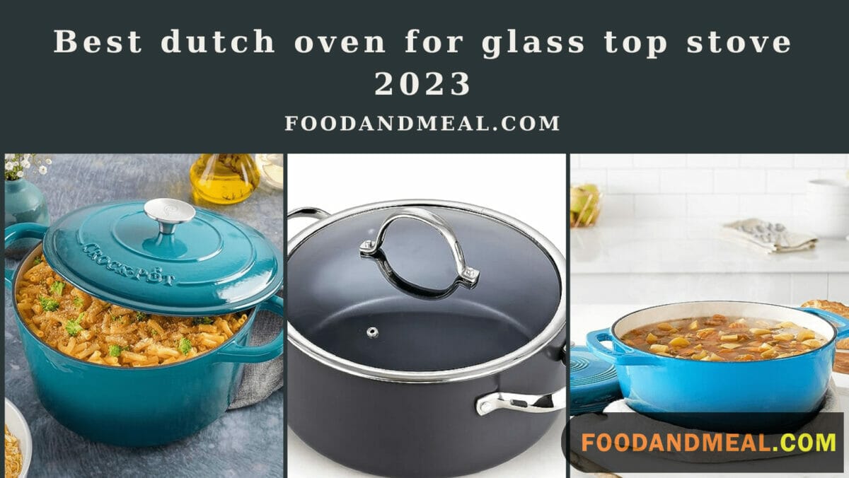 The 9 Best Dutch Oven For Glass Top Stove 2023 1 Top Picks: Dutch Ovens Perfect For Glass Top Stoves
