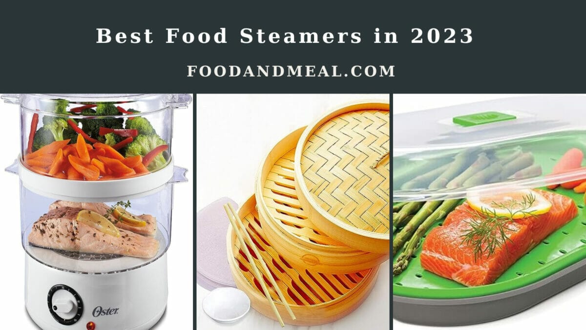 Healthy And Hassle-Free: The Top Food Steamers Of 2023