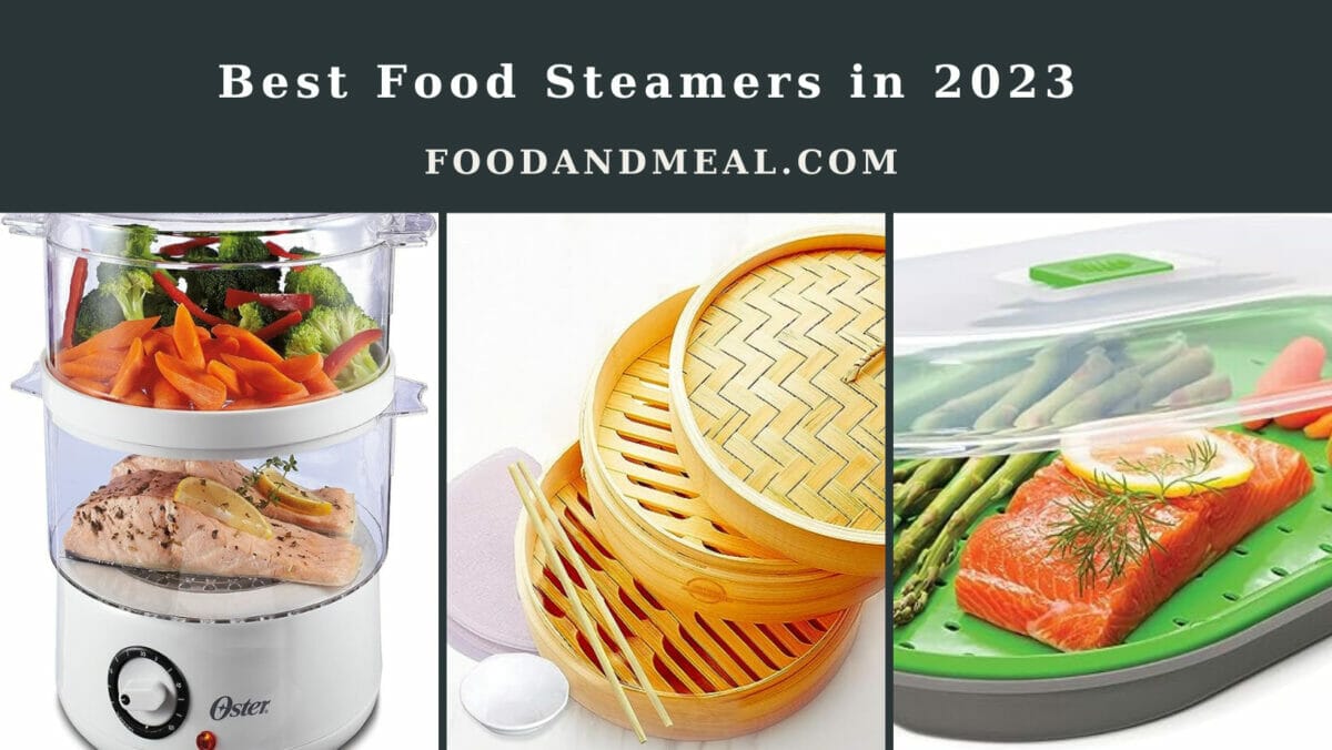 Review 9 Best Food Steamers In 2023, Reviews By Food And Meal 1 Healthy And Hassle-Free: The Top Food Steamers Of 2023
