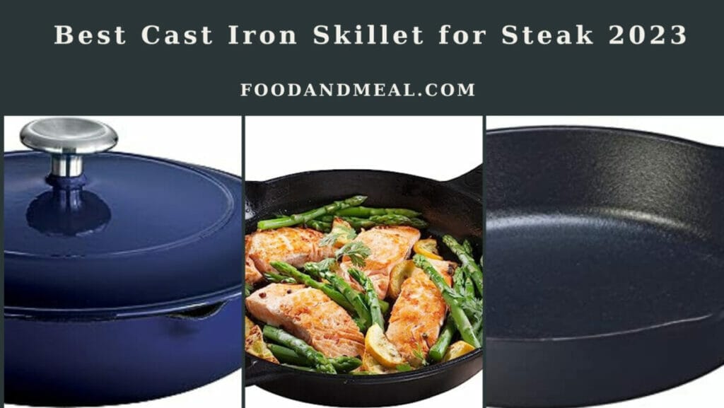 Sizzling Selection: The Best Cast Iron Skillets for Perfect Steaks in 2023