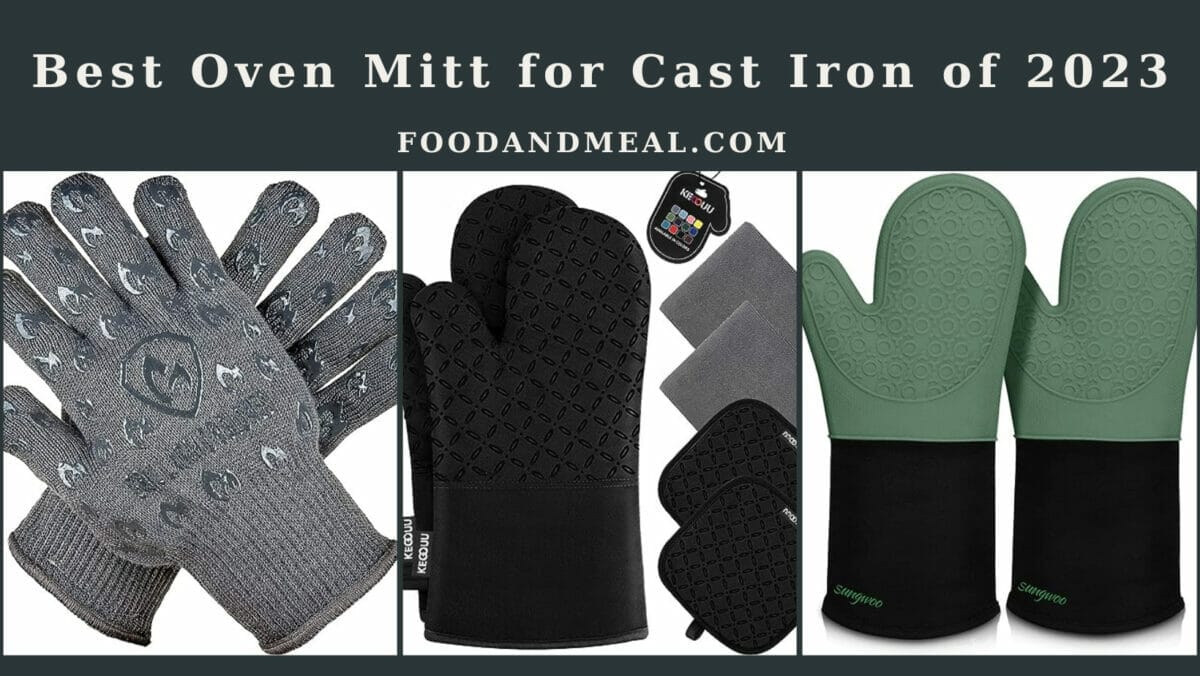 The 7 Best Oven Mitt For Cast Iron Of 2023, Reviews By Food And Meal 1 Top 7 Oven Mitts For Cast Iron Cooking: A 2023 Buyer'S Guide