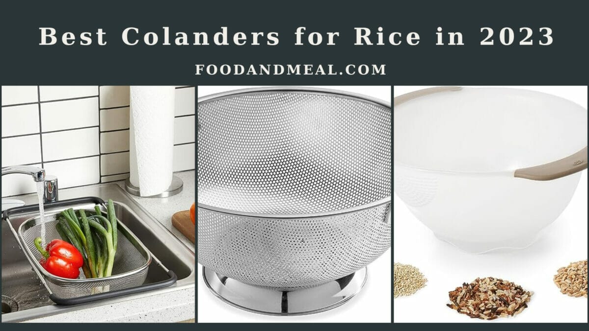 The 7 Best Colanders For Rice In 2023 1 Best Colanders For Rice In 2023
