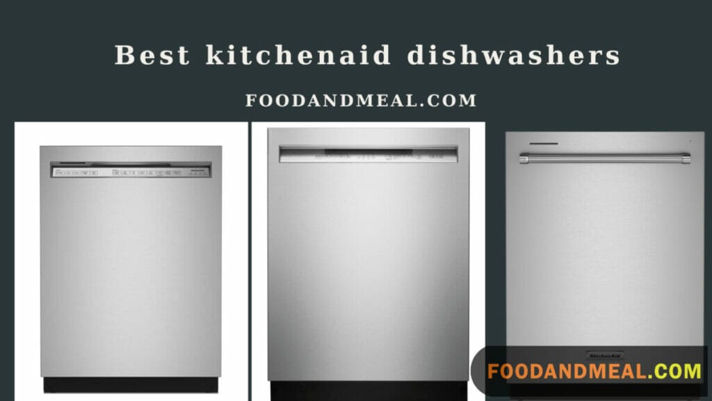 Top Picks for KitchenAid Dishwashers: Excellence in Kitchen Cleanup