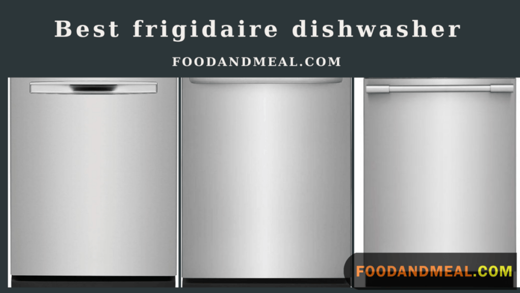 Top Frigidaire Dishwasher Picks: Choosing the Best Models