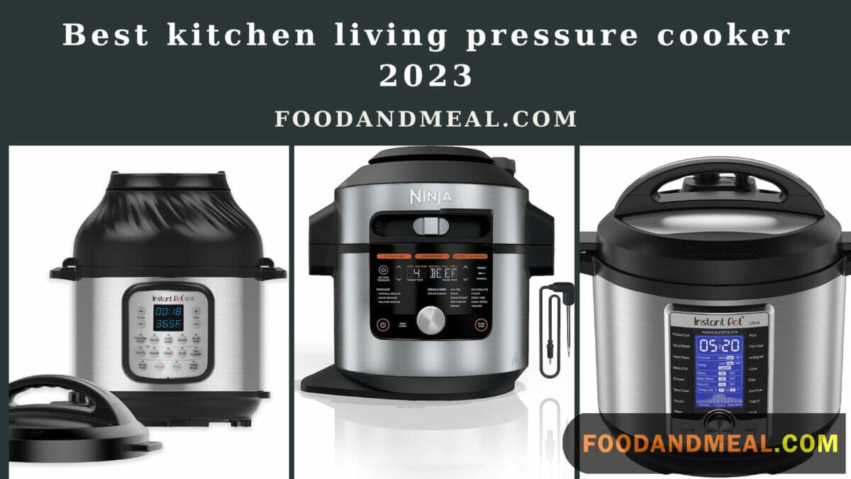 Discover The Ultimate Kitchen Living Pressure Cooker For 2023