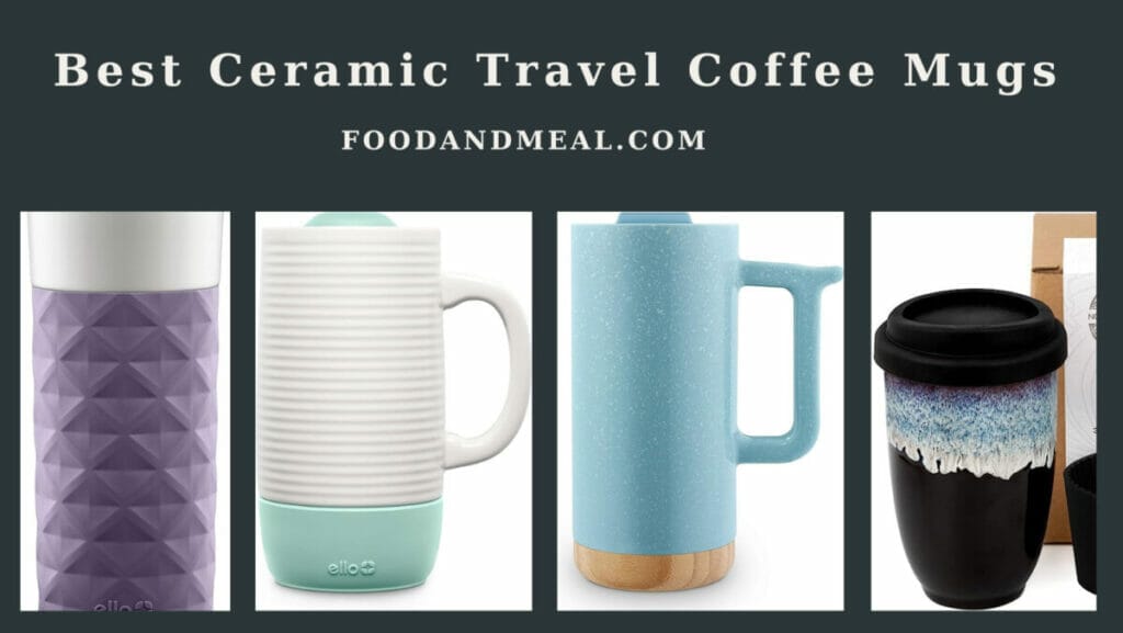 The 7 Best Ceramic Travel Coffee Mugs, Reviews By Food And Meal 4