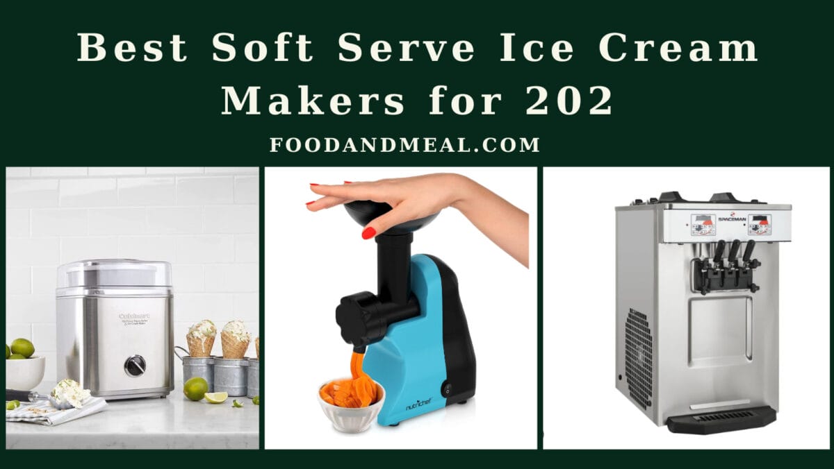 Best Soft Serve Ice Cream Makers For 202