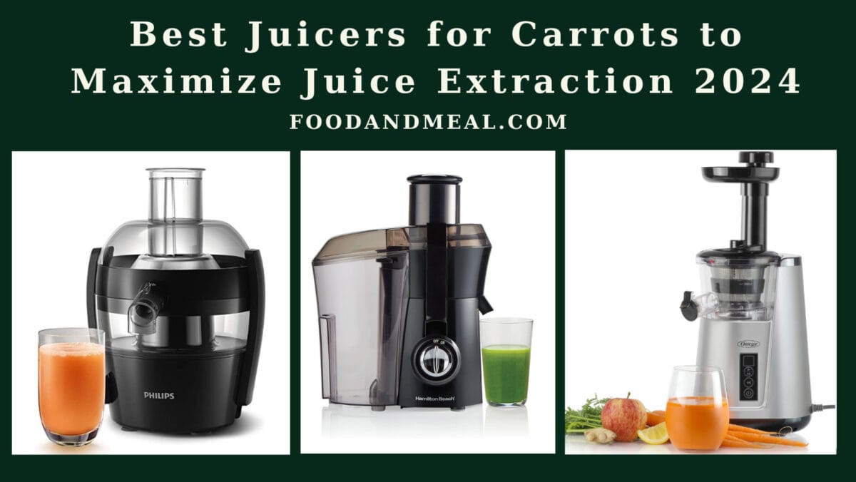 Best Juicers For Carrots To Maximize Juice Extraction 2024