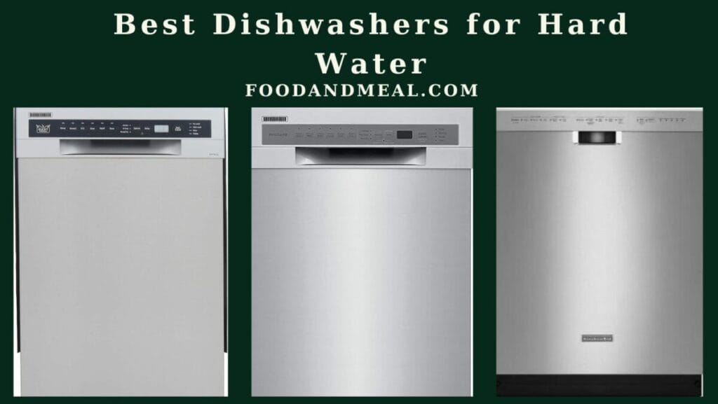 The 10 Best Dishwashers for Hard Water to buy in 2025 1