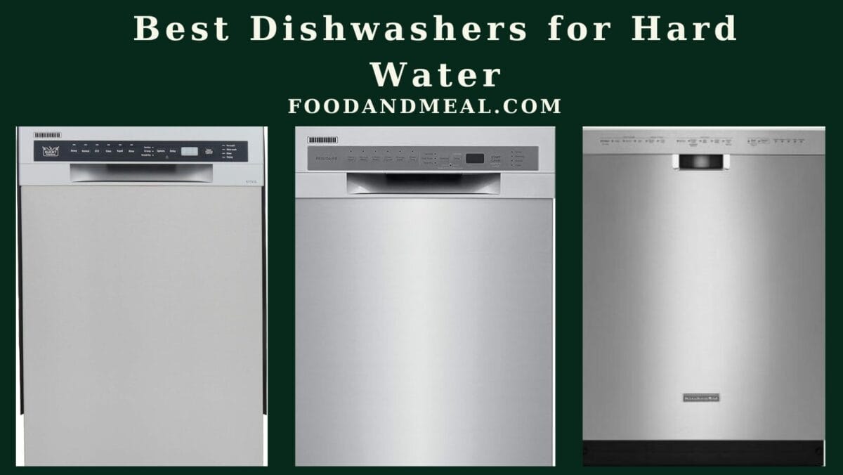 Best Dishwashers For Hard Water To Buy In 2024
