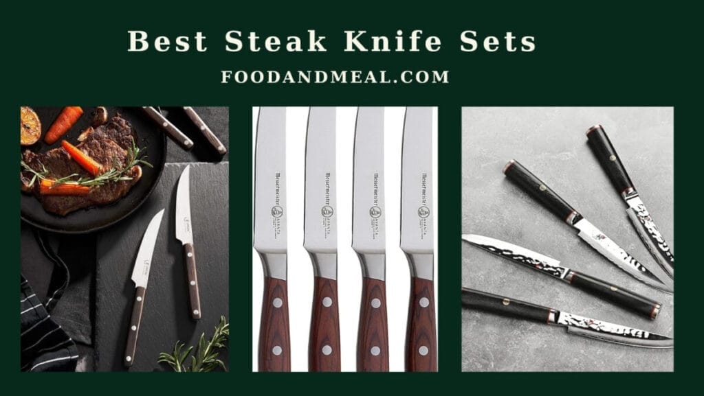 The 7 Best Steak Knife Sets, Reviews By Food And Meal 1